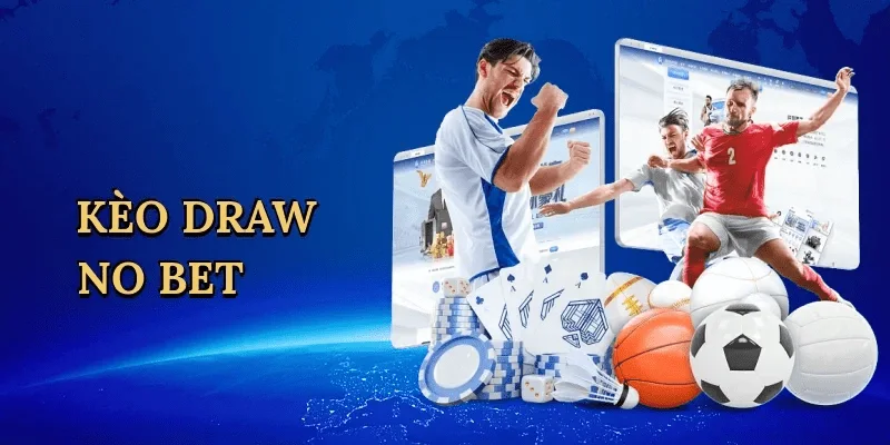 Kèo Draw No Bet Cách soi kèo Draw No Bet hiệu quả